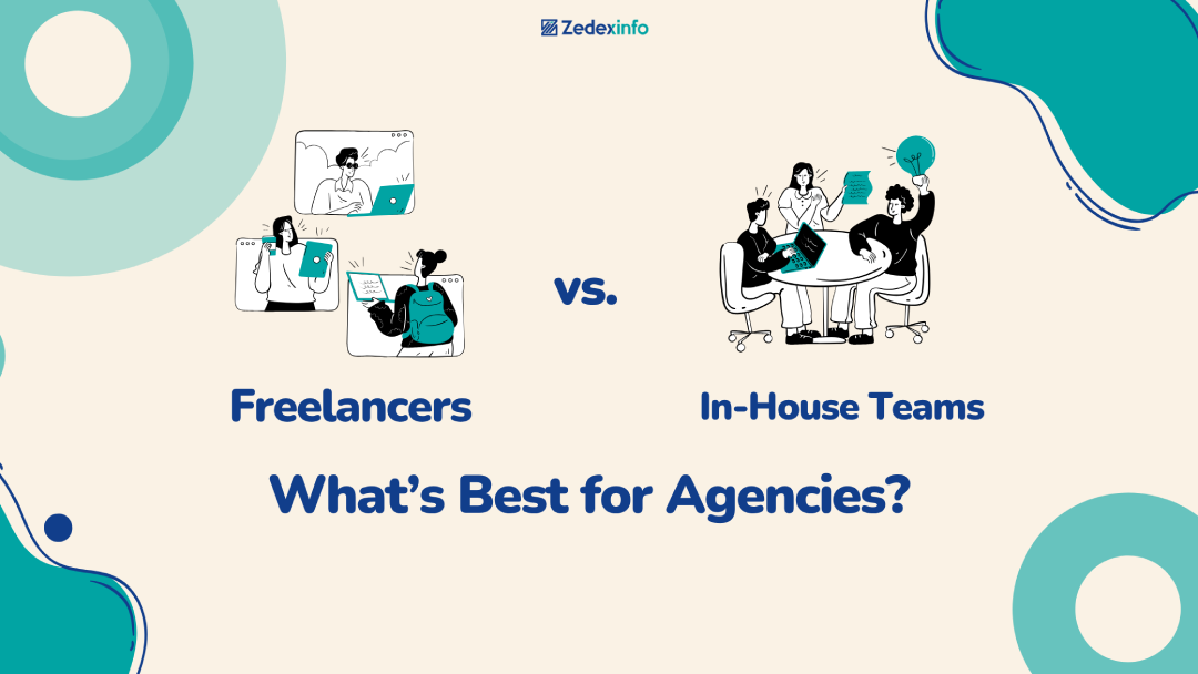 Freelancers vs. In-House Teams: Which is better for agencies?