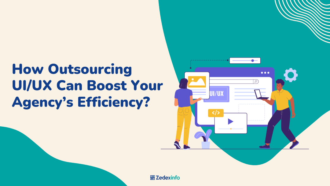How outsourcing ui ux can boost your agency's efficiency?